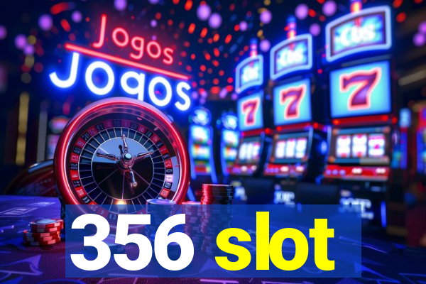 356 slot